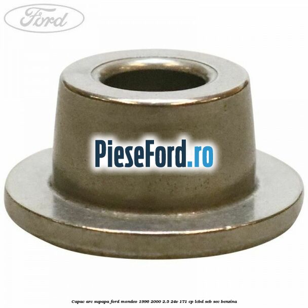 Capac arc supapa Ford Mondeo 1996-2000 2.5 24V 171 cp LCBD, SEB, SEC benzina