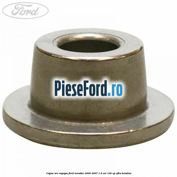 Capac arc supapa Ford Mondeo 2000-2007 1.8 SCi 130 cp CFBA benzina