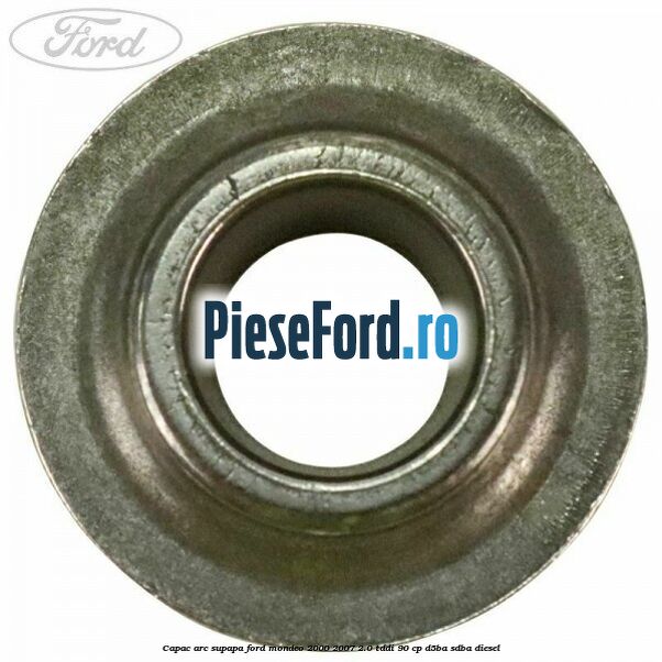 Capac arc supapa Ford Mondeo 2000-2007 2.0 TDDI 90 cp D5BA, SDBA diesel