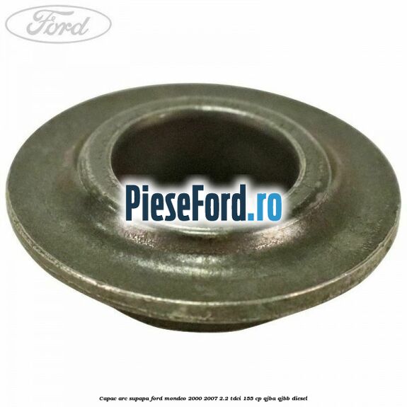 Capac arc supapa Ford Mondeo 2000-2007 2.2 TDCi 155 cp QJBA, QJBB diesel