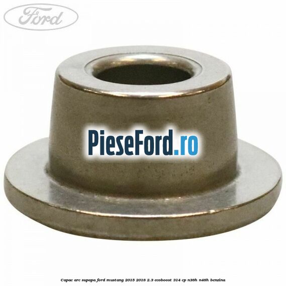 Capac arc supapa Ford Mustang 2015-2018 2.3 EcoBoost 314 cp Capac arc supapa Ford Mustang 2015-2018 2.3 EcoBoost 314 cp N38H, N48H benzina