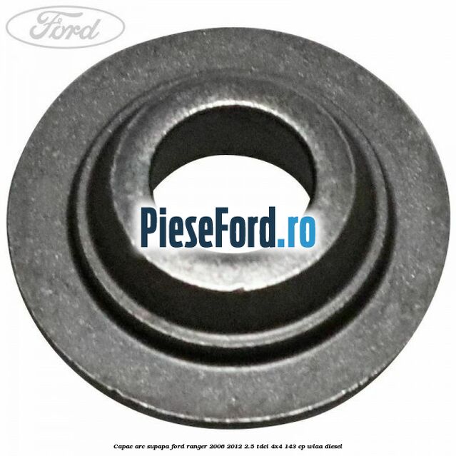 Capac arc supapa Ford Ranger 2006-2012 2.5 TDCi 4x4 143 cp WLAA diesel
