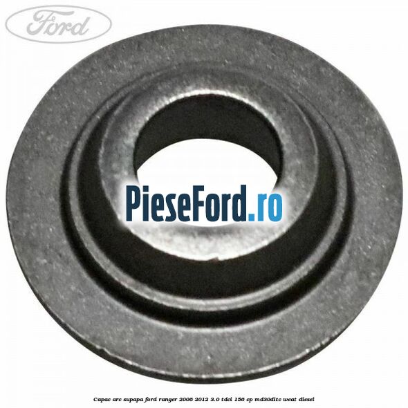 Capac arc supapa Ford Ranger 2006-2012 3.0 TDCi 156 cp MD30DITC, WEAT diesel