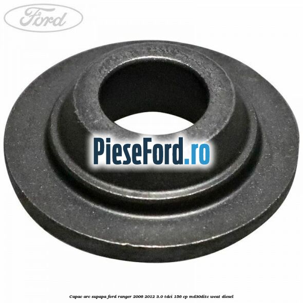 Capac arc supapa Ford Ranger 2006-2012 3.0 TDCi 156 cp MD30DITC, WEAT diesel