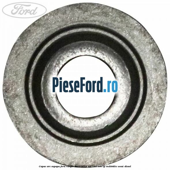 Capac arc supapa Ford Ranger 2006-2012 3.0 TDCi 156 cp MD30DITC, WEAT diesel