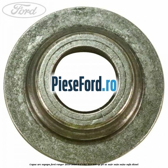 Capac arc supapa Ford Ranger 2016-2020 3.2 TDCi 4x4 200 cp P5-AT, SA2R, SA2S, SA2W, SAFA diesel