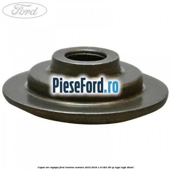 Capac arc supapa Ford Tourneo Connect 2013-2018 1.6 TDCi 95 cp TZGA, TZGB diesel