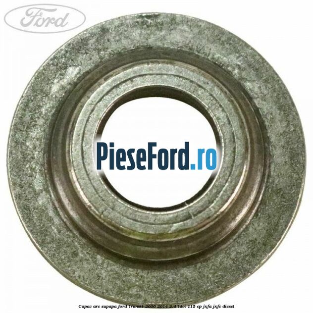 Capac arc supapa Ford Transit 2006-2014 2.4 TDCi 115 cp JXFA, JXFC diesel