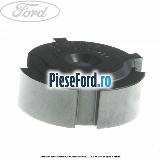 Capac ax came admisie Ford Focus 2008-2011 2.5 ST 225 cp HYDA benzina
