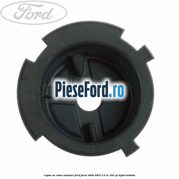 Capac ax came evacuare Ford Focus 2004-2007 2.5 ST 225 cp HYDA benzina