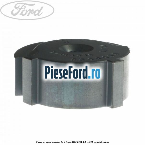 Capac ax came evacuare Ford Focus 2008-2011 2.5 RS 305 cp JZDA benzina