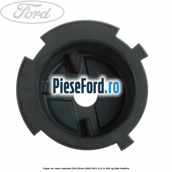Capac ax came evacuare Ford Focus 2008-2011 2.5 RS 305 cp JZDA benzina