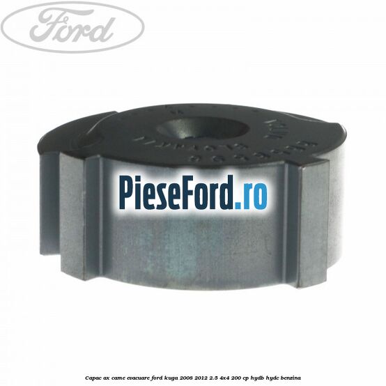 Capac ax came evacuare Ford Kuga 2008-2012 2.5 4x4 200 cp HYDB, HYDC benzina