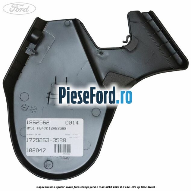Capac balama spatar scaun fata stanga Ford C-Max 2016-2020 2.0 TDCi 170 cp T8DE diesel