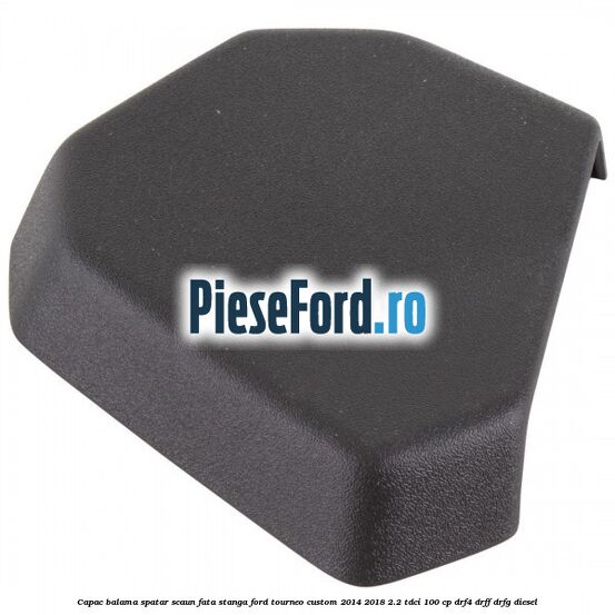 Capac balama spatar scaun fata stanga Ford Tourneo Custom 2014-2018 2.2 TDCi 100 cp Capac balama spatar scaun fata stanga Ford Tourneo Custom 2014-2018 2.2 TDCi 100 cp DRF4, DRFF, DRFG diesel