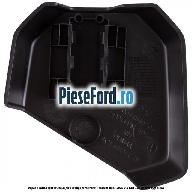 Capac balama spatar scaun fata stanga Ford Transit Custom 2014-2018 2.2 TDCi 125 cp CYF4, CYFF diesel