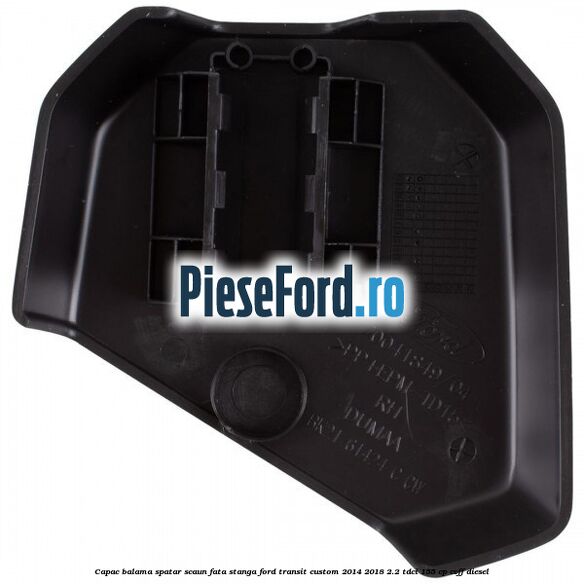 Capac balama spatar scaun fata stanga Ford Transit Custom 2014-2018 2.2 TDCi 155 cp CVFF diesel