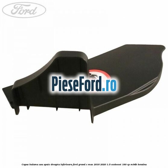 Capac balama usa spate dreapta inferioara Ford Grand C-Max 2016-2020 1.5 EcoBoost 180 cp Capac balama usa spate dreapta inferioara Ford Grand C-Max 2016-2020 1.5 EcoBoost 180 cp M9DB benzina