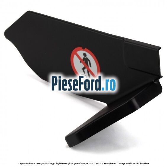 Capac balama usa spate stanga inferioara Ford Grand C-Max 2011-2015 1.0 EcoBoost 125 cp M1DA, M1DD benzina