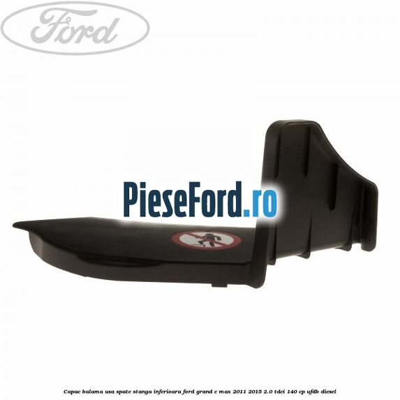 Capac balama usa spate stanga inferioara Ford Grand C-Max 2011-2015 2.0 TDCi 140 cp UFDB diesel