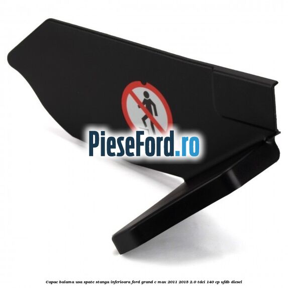 Capac balama usa spate stanga inferioara Ford Grand C-Max 2011-2015 2.0 TDCi 140 cp UFDB diesel