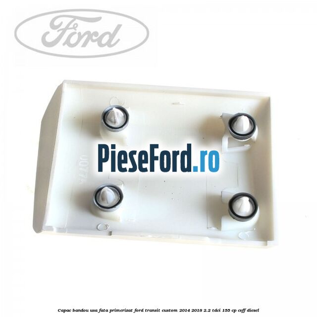 Capac bandou usa fata primerizat Ford Transit Custom 2014-2018 2.2 TDCi 155 cp CVFF diesel