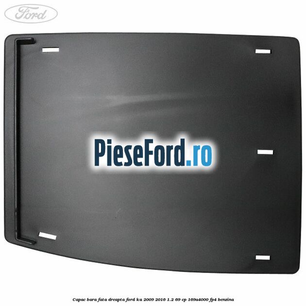 Capac bara fata dreapta Ford Ka 2009-2016 1.2 69 cp 169A4000, FP4 benzina
