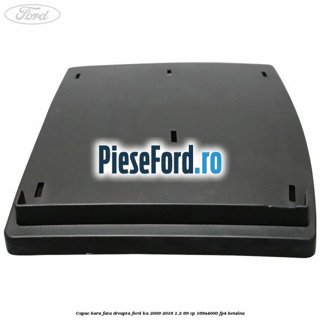 Capac bara fata dreapta Ford Ka 2009-2016 1.2 69 cp 169A4000, FP4 benzina