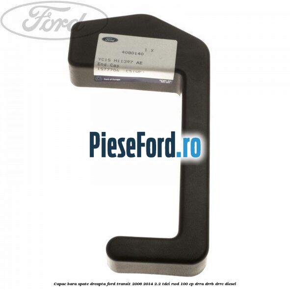 Capac bara spate dreapta Ford Transit 2006-2014 2.2 TDCi RWD 100 cp DRRA, DRRB, DRRC diesel