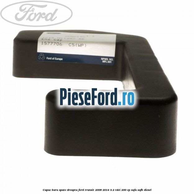 Capac bara spate dreapta Ford Transit 2006-2014 3.2 TDCi 200 cp SAFA, SAFB diesel