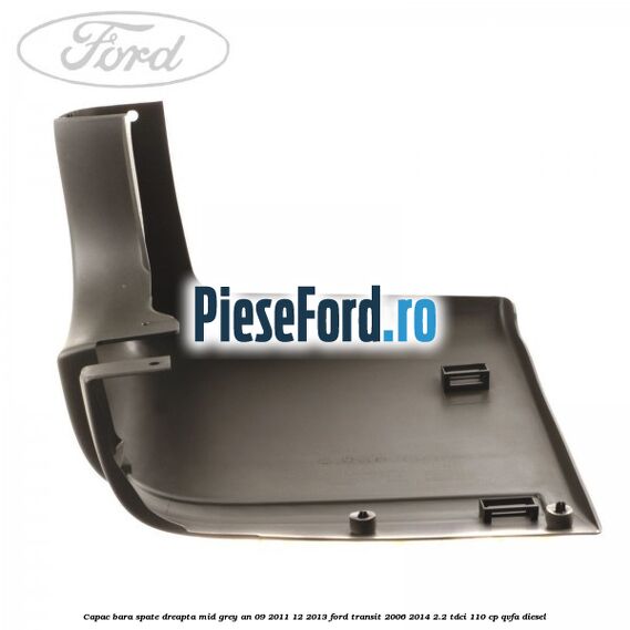 Capac bara spate dreapta mid grey an 09/2011-12/2013 Ford Transit 2006-2014 2.2 TDCi 110 cp QVFA diesel