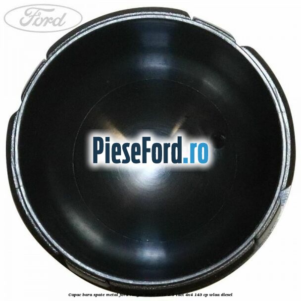 Capac bara spate metal Ford Ranger 2006-2012 2.5 TDCi 4x4 143 cp WLAA diesel