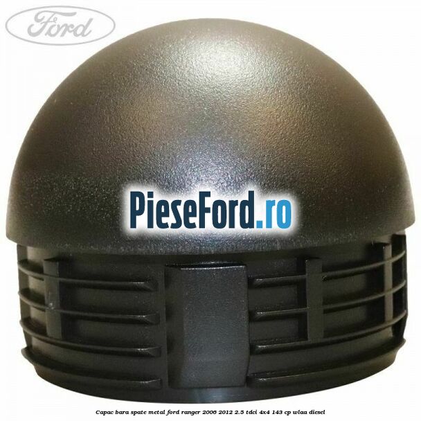 Capac bara spate metal Ford Ranger 2006-2012 2.5 TDCi 4x4 143 cp WLAA diesel