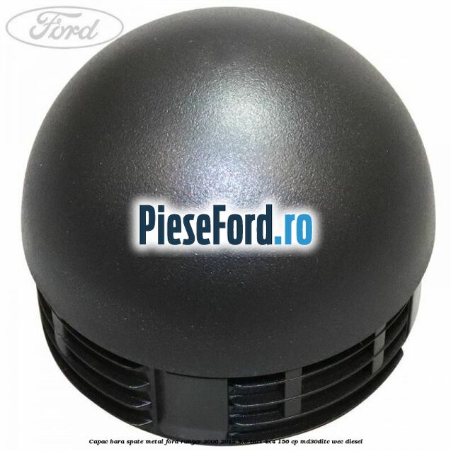 Capac bara spate metal Ford Ranger 2006-2012 3.0 TDCi 4x4 156 cp MD30DITC, WEC diesel