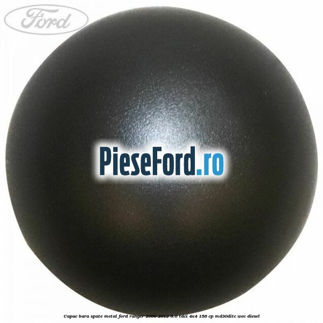 Capac bara spate metal Ford Ranger 2006-2012 3.0 TDCi 4x4 156 cp MD30DITC, WEC diesel