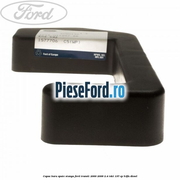 Capac bara spate stanga Ford Transit 2000-2006 2.4 TDCi 137 cp H9FA diesel