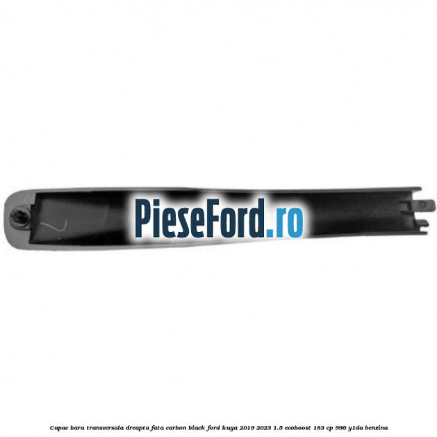 Capac bara transversala dreapta fata carbon black Ford Kuga 2019-2023 1.5 EcoBoost 183 cp 996, Y1DA benzina