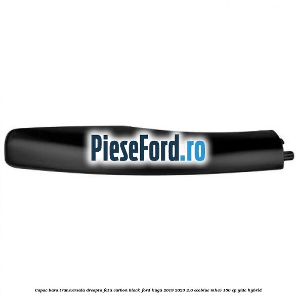 Capac bara transversala dreapta fata carbon black Ford Kuga 2019-2023 2.0 EcoBlue mHEV 150 cp YLDC hybrid