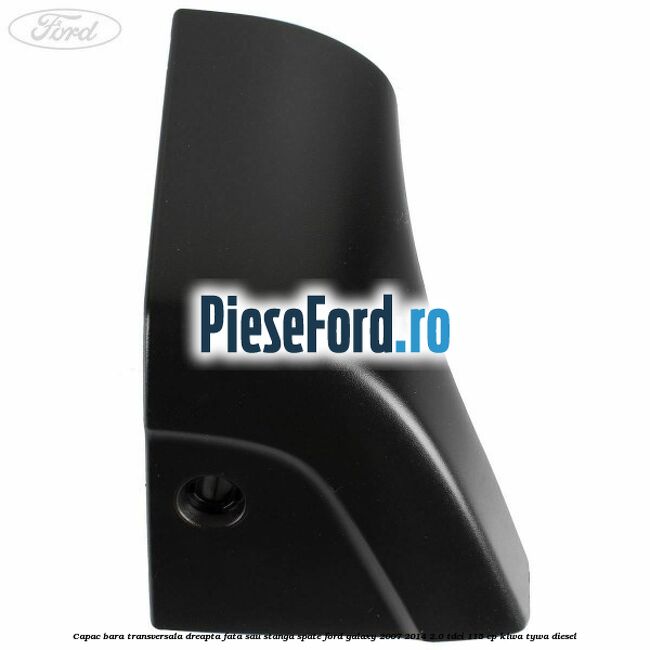 Capac bara transversala dreapta fata sau stanga spate Ford Galaxy 2007-2014 2.0 TDCi 115 cp KLWA, TYWA diesel