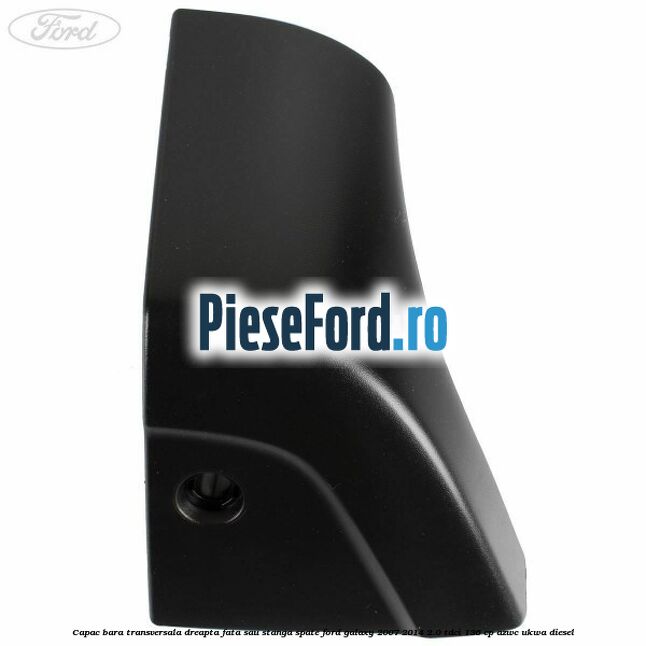 Capac bara transversala dreapta fata sau stanga spate Ford Galaxy 2007-2014 2.0 TDCi 136 cp AZWC, UKWA diesel
