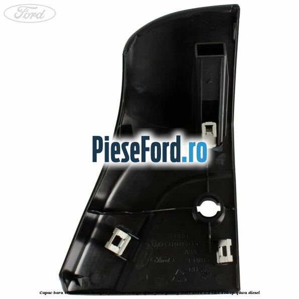 Capac bara transversala dreapta fata sau stanga spate Ford Galaxy 2007-2014 2.2 TDCi 175 cp Capac bara transversala dreapta fata sau stanga spate Ford Galaxy 2007-2014 2.2 TDCi 175 cp Q4WA diesel