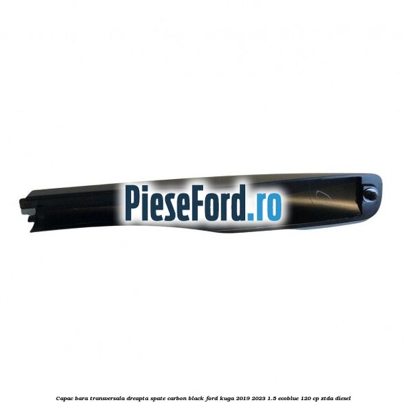 Capac bara transversala dreapta spate carbon black Ford Kuga 2019-2023 1.5 EcoBlue 120 cp ZTDA diesel