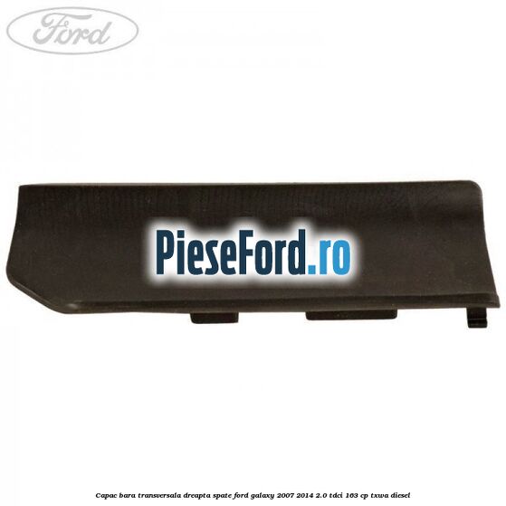 Capac bara transversala dreapta spate Ford Galaxy 2007-2014 2.0 TDCi 163 cp TXWA diesel