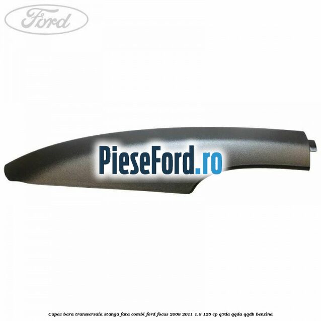 Capac bara transversala stanga fata combi Ford Focus 2008-2011 1.8 125 cp Q7DA, QQDA, QQDB benzina