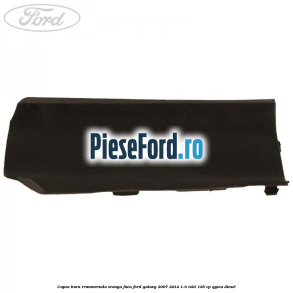 Capac bara transversala stanga fata Ford Galaxy 2007-2014 1.8 TDCi 125 cp QYWA diesel
