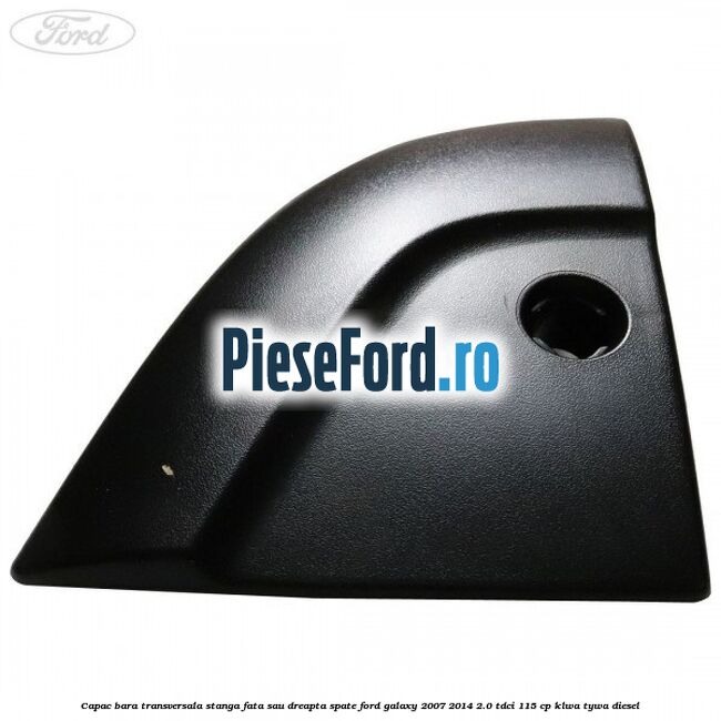 Capac bara transversala stanga fata sau dreapta spate Ford Galaxy 2007-2014 2.0 TDCi 115 cp KLWA, TYWA diesel