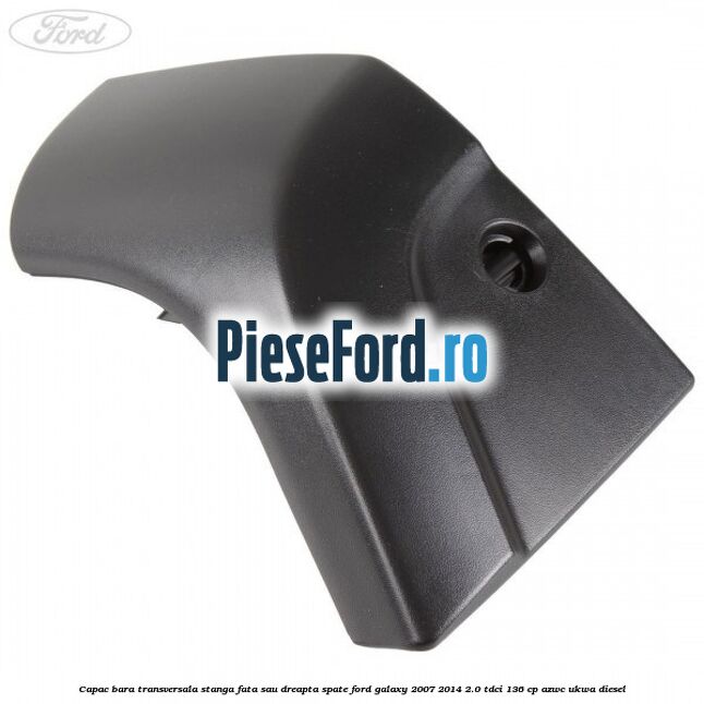 Capac bara transversala stanga fata sau dreapta spate Ford Galaxy 2007-2014 2.0 TDCi 136 cp AZWC, UKWA diesel