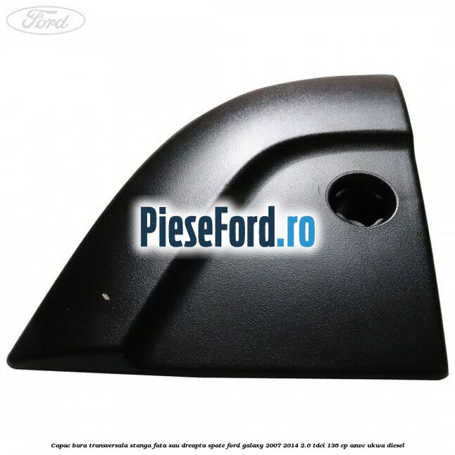 Capac bara transversala stanga fata sau dreapta spate Ford Galaxy 2007-2014 2.0 TDCi 136 cp AZWC, UKWA diesel