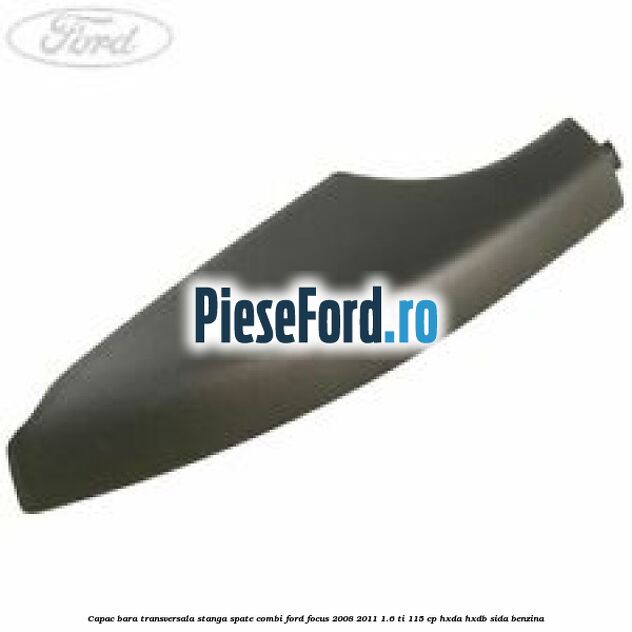 Capac bara transversala stanga spate combi Ford Focus 2008-2011 1.6 Ti 115 cp HXDA, HXDB, SIDA benzina