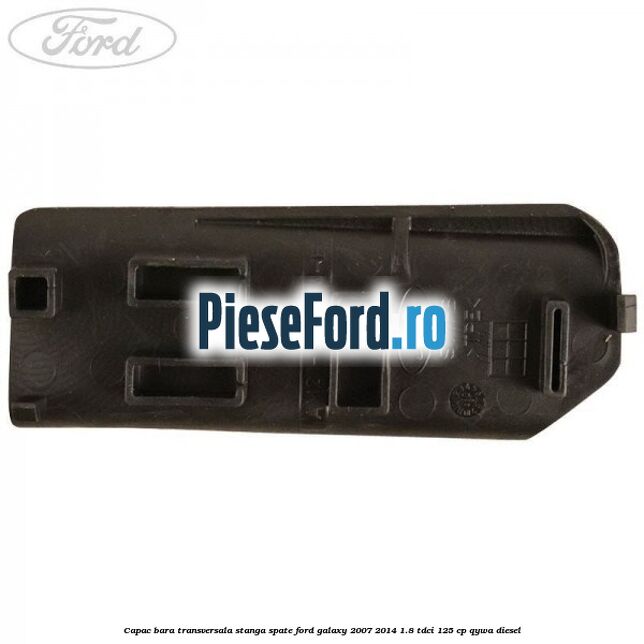Capac bara transversala stanga spate Ford Galaxy 2007-2014 1.8 TDCi 125 cp QYWA diesel
